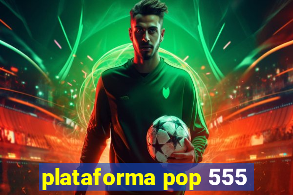 plataforma pop 555